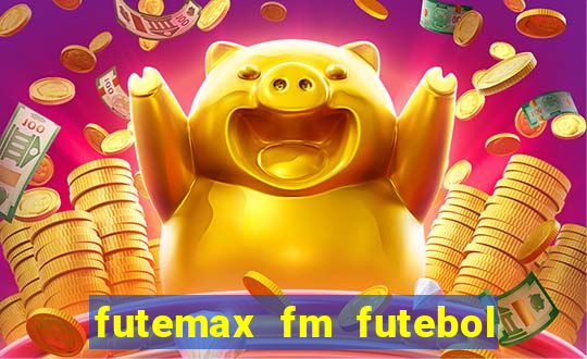 futemax fm futebol ao vivo